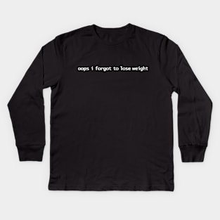 Oops I Forgot to Lose Weight Kids Long Sleeve T-Shirt